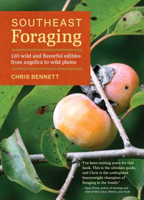 Cover Image for Southeast Foraging: 120 Wild and Flavorful Edibles from Angelica to Wild Plums -- Chris Bennett, Paperback
