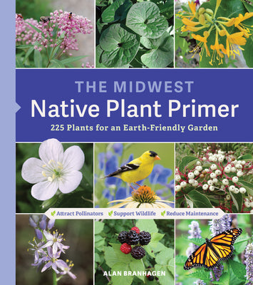 Cover Image for The Midwest Native Plant Primer: 225 Plants for an Earth-Friendly Garden -- Alan Branhagen, Paperback