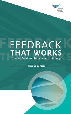Cover Image for Feedback That Works: How to Build and Deliver Your Message, Second Edition -- Center for Creative Leadership, Paperback