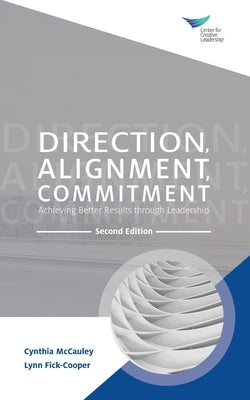 Cover Image for Direction, Alignment, Commitment: Achieving Better Results through Leadership, Second Edition -- Cynthia McCauley, Paperback
