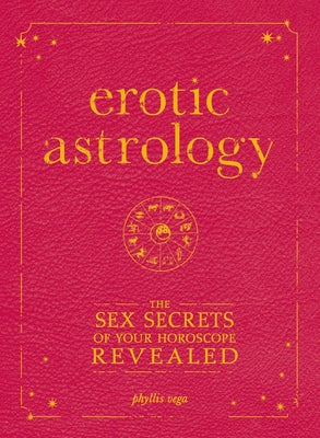 Cover Image for Erotic Astrology: The Sex Secrets of Your Horoscope Revealed -- Phyllis Vega, Paperback