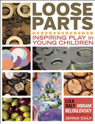 Cover Image for Loose Parts: Inspiring Play in Young Children -- Lisa Daly, Paperback