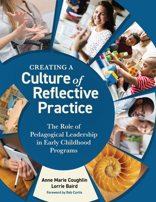 Cover Image for Creating a Culture of Reflective Practice: The Role of Pedagogical Leadership in Early Childhood Programs -- Anne Marie Coughlin, Paperback