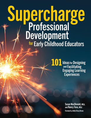 Cover Image for Supercharge Professional Development for Early Childhood Educators: 101 Ideas for Designing and Facilitating Engaging Learning Experiences -- Susan MacDonald, Paperback