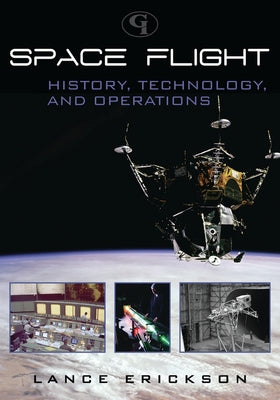 Cover Image for Space Flight: History, Technology, and Operations -- Lance K. Erickson, Paperback