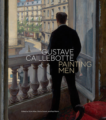 Cover Image for Gustave Caillebotte: Painting Men -- Scott Allan, Hardcover
