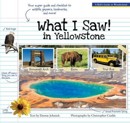 Cover Image for What I Saw in Yellowstone: A Kid's Guide to the National Park -- Durrae Johanek, Paperback