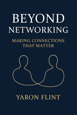 Cover Image for Beyond Networking: Making Connections That Matter -- Yaron Flint, Paperback
