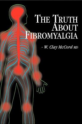 Cover Image for The Truth About Fibromyalgia -- W. Clay McCord, Hardcover