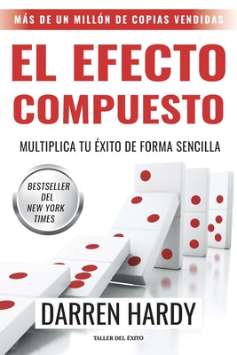 Cover Image for El efecto compuesto: Multiplica tu éxito de forma sencilla -- Darren Hardy, Paperback