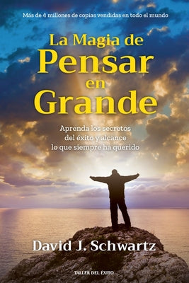 Cover Image for La magia de pensar en grande: Aprenda los secretos del éxito y alcance lo que siempre ha querido -- David J. Schwartz, Paperback