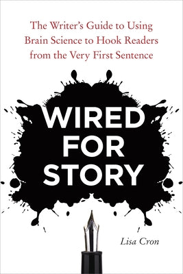 Cover Image for Wired for Story: The Writer's Guide to Using Brain Science to Hook Readers from the Very First Sentence -- Lisa Cron, Paperback