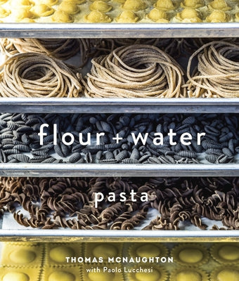 Cover Image for Flour + Water: Pasta [A Cookbook] -- Thomas McNaughton, Hardcover