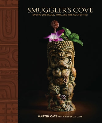 Cover Image for Smuggler's Cove: Exotic Cocktails, Rum, and the Cult of Tiki -- Martin Cate, Hardcover