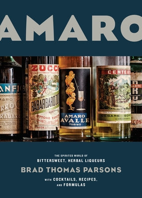 Cover Image for Amaro: The Spirited World of Bittersweet, Herbal Liqueurs, with Cocktails, Recipes, Andformulas -- Brad Thomas Parsons, Hardcover