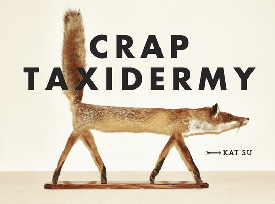 Cover Image for Crap Taxidermy -- Kat Su, Hardcover