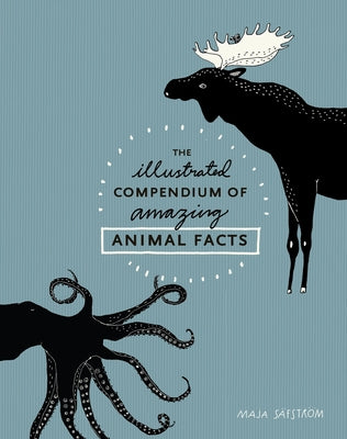 Cover Image for The Illustrated Compendium of Amazing Animal Facts -- Maja Säfström, Hardcover