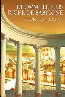Cover Image for L'Homme Le Plus Riche de Babylone -- George Samuel Clason, Paperback