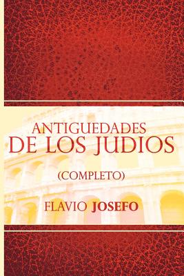 Cover Image for Antiguedades de Los Judios (Completo) / Jewish Antiques (Spanish Edition) -- Flavio Josefo, Paperback