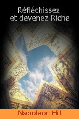 Cover Image for Reflechissez Et Devenez Riche / Think and Grow Rich (French Edition) -- Napoleon Hill, Paperback