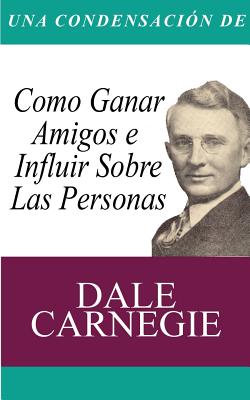 Cover Image for Una Condensacion del Libro: Como Ganar Amigos E Influir Sobre Las Personas -- Dale Carnegie, Paperback