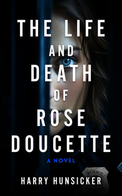 Cover Image for The Life and Death of Rose Doucette -- Harry Hunsicker, Paperback