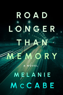 Cover Image for Road Longer Than Memory: Literary Fiction with the Page-Turning Tension of a Psychological Mystery -- Melanie McCabe, Paperback