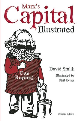 Cover Image for Marx's Capital Illustrated: An Illustrated Introduction -- David Smith, Paperback