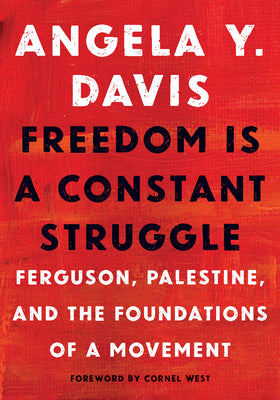 Cover Image for Freedom Is a Constant Struggle: Ferguson, Palestine, and the Foundations of a Movement -- Angela Y. Davis, Paperback
