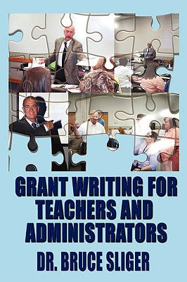 Cover Image for Grant Writing for Teachers and Administrators -- Bruce Sliger, Paperback