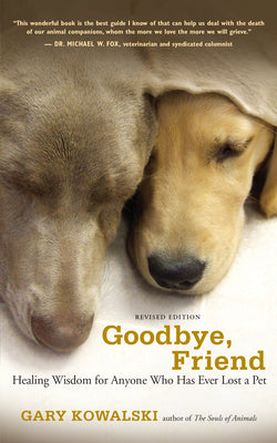 Cover Image for Goodbye, Friend: Healing Wisdom for Anyone Who Has Ever Lost a Pet -- Gary Kowalski, Paperback