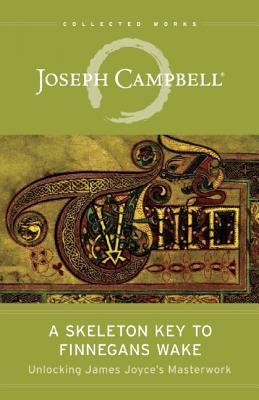 Cover Image for A Skeleton Key to Finnegans Wake: Unlocking James Joyce's Masterwork -- Joseph Campbell, Paperback
