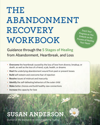 Cover Image for The Abandonment Recovery Workbook: Guidance Through the 5 Stages of Healing from Abandonment, Heartbreak, and Loss -- Susan Anderson, Paperback