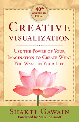 Cover Image for Creative Visualization: Use the Power of Your Imagination to Create What You Want in Your Life -- Shakti Gawain, Paperback