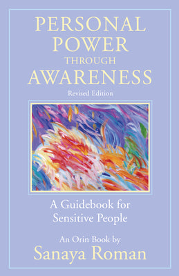 Cover Image for Personal Power Through Awareness, Revised Edition: A Guidebook for Sensitive People -- Sanaya Roman, Paperback