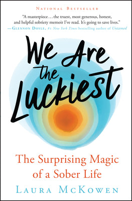 Cover Image for We Are the Luckiest: The Surprising Magic of a Sober Life -- Laura McKowen, Paperback