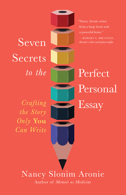 Cover Image for Seven Secrets to the Perfect Personal Essay: Crafting the Story Only You Can Write -- Nancy Slonim Aronie, Paperback