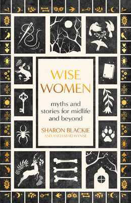 Cover Image for Wise Women: Myths and Stories for Midlife and Beyond -- Sharon Blackie, Paperback