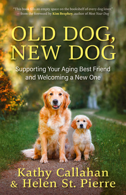 Cover Image for Old Dog, New Dog: Supporting Your Aging Best Friend and Welcoming a New One -- Kathy Callahan, Paperback