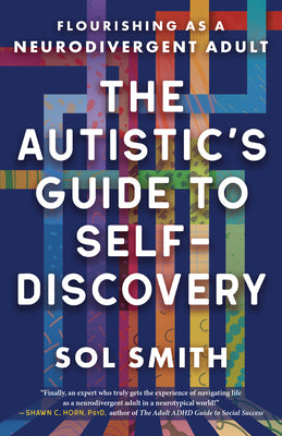 Cover Image for The Autistic's Guide to Self-Discovery: Flourishing as a Neurodivergent Adult -- Sol Smith, Paperback