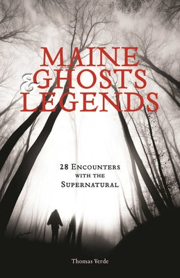 Cover Image for Maine Ghosts & Legends: 30 Encounters with the Supernatural -- Thomas Verde, Paperback