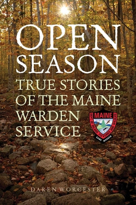 Cover Image for Open Season: True Stories of the Maine Warden Service -- Daren Worcester, Paperback