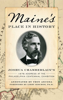 Cover Image for Maine's Place in History: Joshua Chamberlain's 1876 Address at the Philadelphia Centennial Exhibition -- Joshua Chamberlain, Hardcover