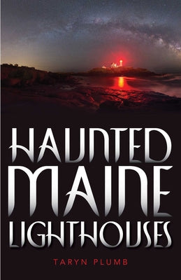 Cover Image for Haunted Maine Lighthouses -- Taryn Plumb, Paperback