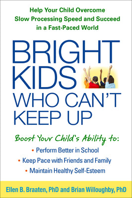 Cover Image for Bright Kids Who Can't Keep Up: Help Your Child Overcome Slow Processing Speed and Succeed in a Fast-Paced World -- Ellen Braaten, Paperback