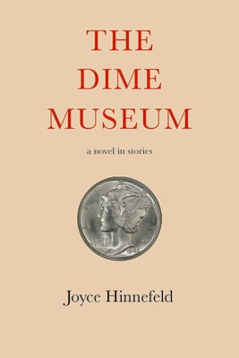 Cover Image for The Dime Museum: A Novel in Stories -- Joyce Hinnefeld, Paperback