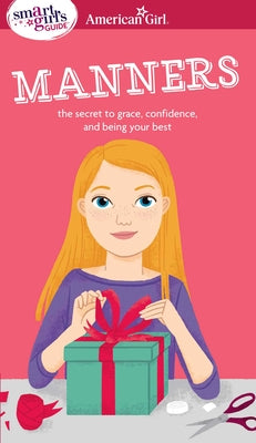 Cover Image for A Smart Girl's Guide: Manners: The Secrets to Grace, Confidence, and Being Your Best -- Nancy Holyoke, Paperback