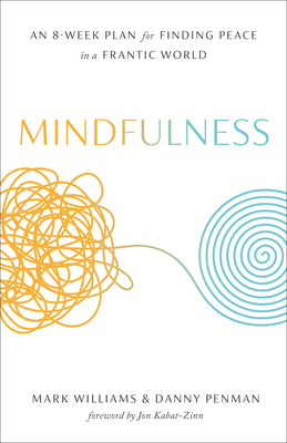 Cover Image for Mindfulness: An Eight-Week Plan for Finding Peace in a Frantic World -- Mark Williams, Paperback