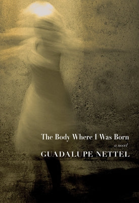 Cover Image for The Body Where I Was Born -- Guadalupe Nettel, Paperback