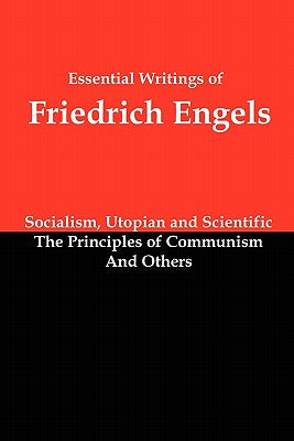 Cover Image for Essential Writings of Friedrich Engels: Socialism, Utopian and Scientific; The Principles of Communism; And Others -- Friedrich Engels, Paperback